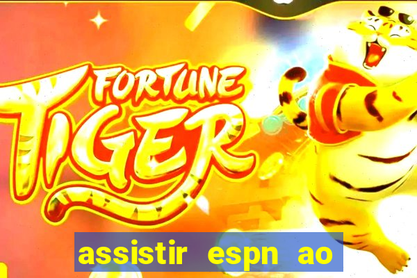 assistir espn ao vivo multicanais